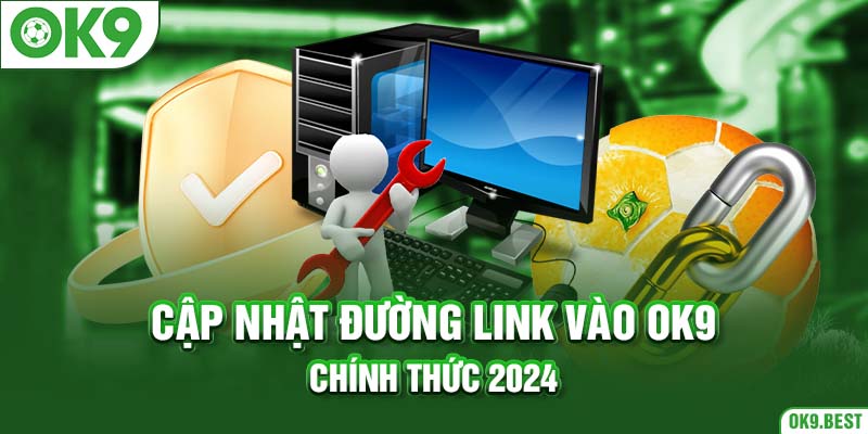 Cập nhật đường link vào OK9 chính thức 2024