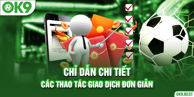 Chỉ dẫn chi tiết các thao tác giao dịch đơn giản 