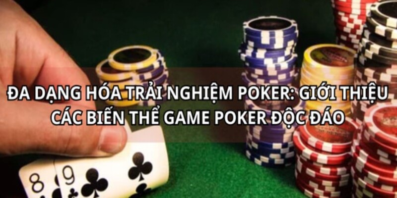 Tổng hợp các biến thể thường gặp của bài Poker