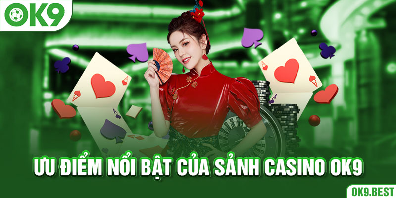 Ưu điểm nổi bật của sảnh casino OK9